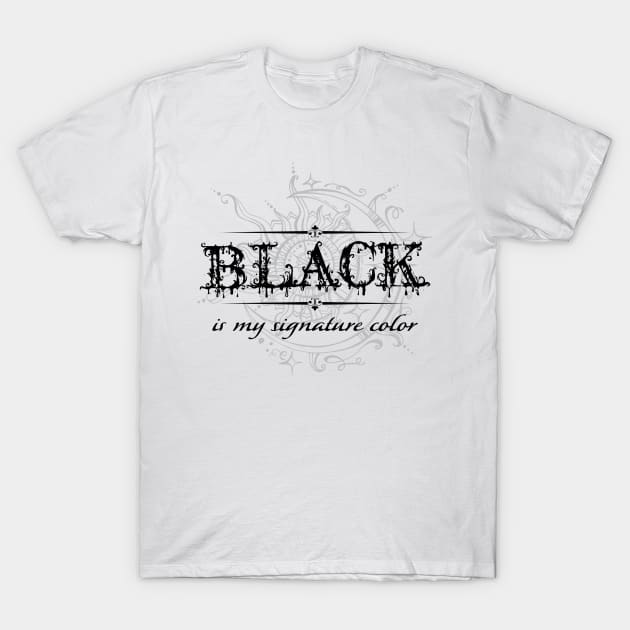 Black is my signature color 1 T-Shirt by ShawneeRuthstrom